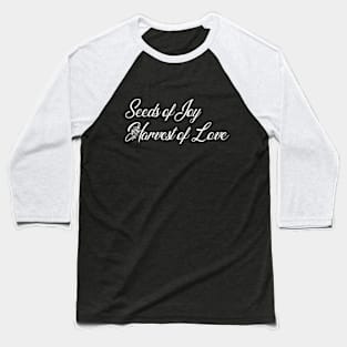 Seeds of Joy. Harvest of Love Baseball T-Shirt
